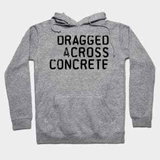Dragged Across Concrete Hoodie